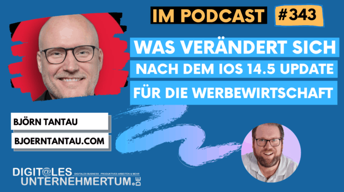 Die Auswirkungen von iOS 14.5 für Werbetreibende – war es das mit Facebook Ads & Co.? (Interview mit Björn Tantau) #343