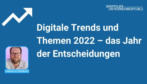 Digitale Trends und Themen 2022 – das Jahr der Entscheidungen #371