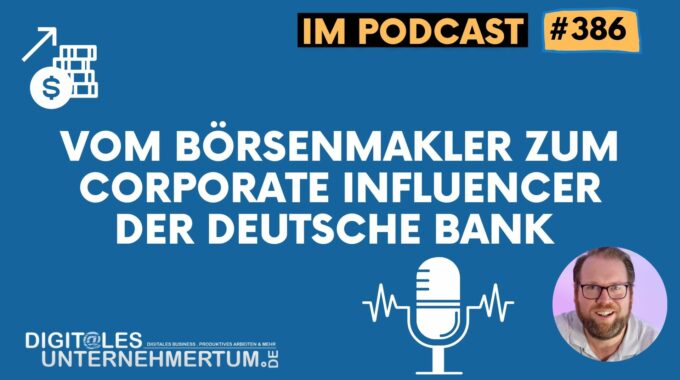 Vom Börsenmakler zum Corporate Influencer der Deutschen Bank – im Gespräch mit Jürgen Schmitt #386