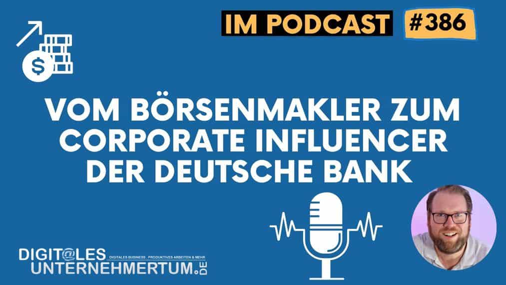 Vom Börsenmakler zum Corporate Influencer der Deutschen Bank – im Gespräch mit Jürgen Schmitt #386