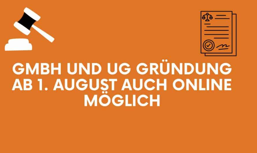 GmbH und UG Gründung ab 1. August auch online möglich