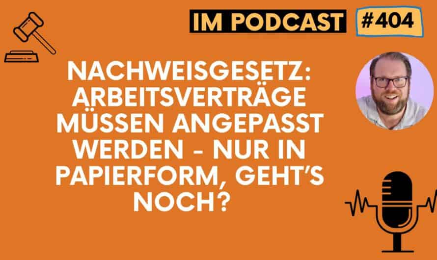 Nachweisgesetz: Arbeitsverträge müssen angepasst werden – nur in Papierform, geht’s noch? #404