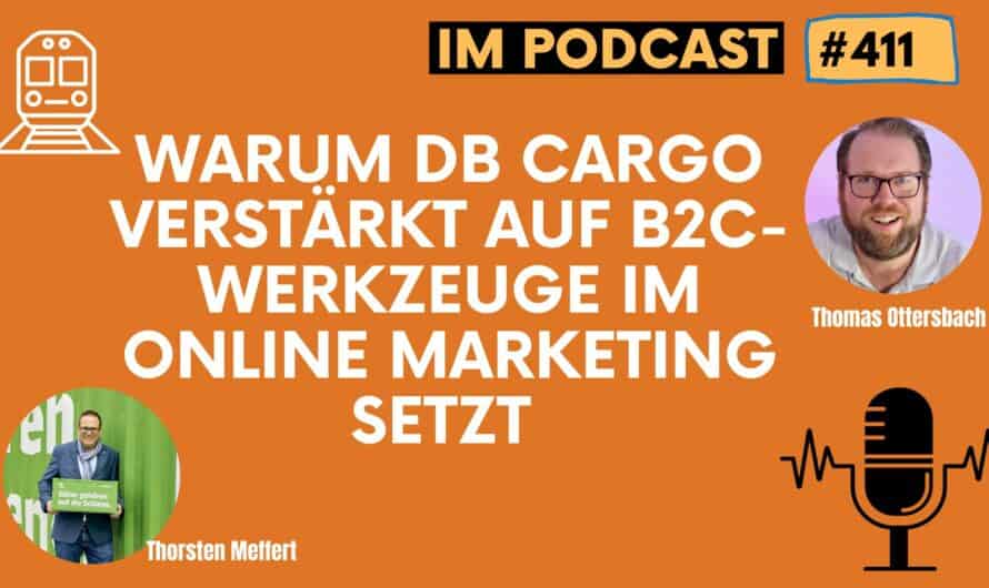 Warum DB Cargo verstärkt auf B2C-Werkzeuge im Online Marketing setzt – im Gespräch mit Thorsten Meffert #411