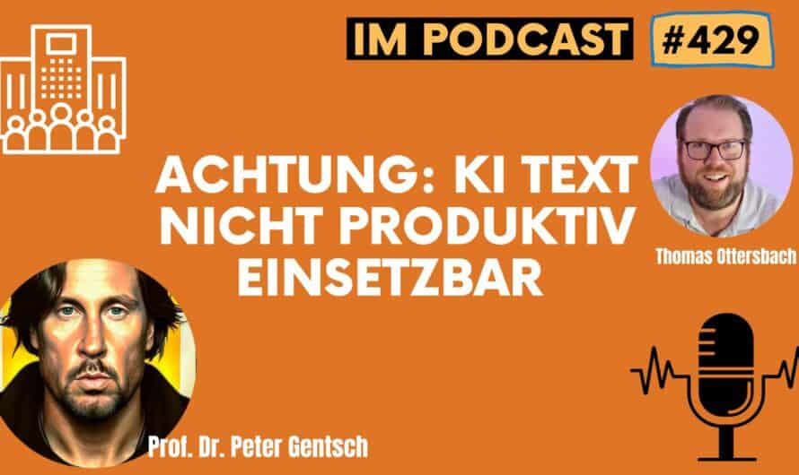 Achtung: KI Text nicht produktiv einsetzbar – Interview mit Prof. Dr. Peter Gentsch #429