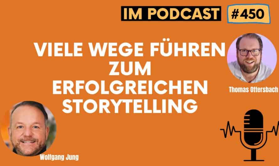 Viele Wege führen zum erfolgreichen Storytelling – im Gespräch mit Wolfgang Jung? #450