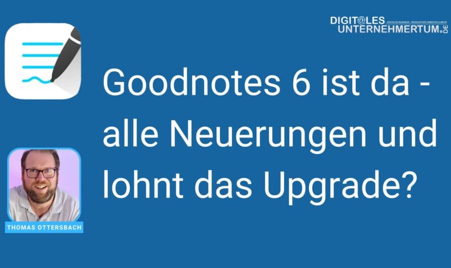 Goodnotes 6 – alle Neuerungen und lohnt das Upgrade?