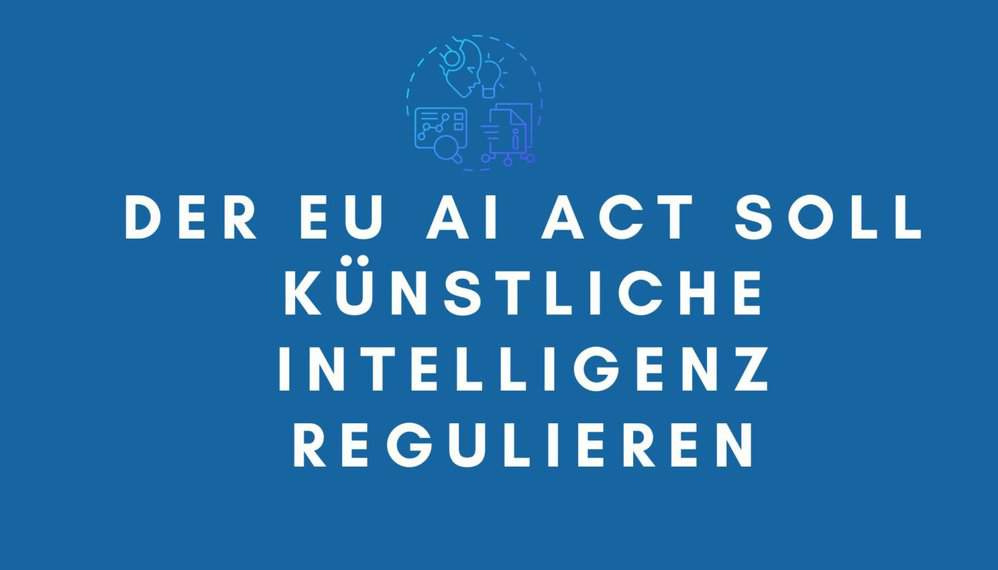 EU AI Act - Regulierung von Künstlicher Intelligenz