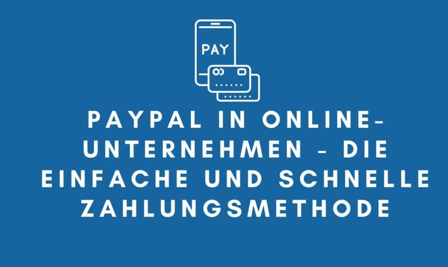 PayPal in Online-Unternehmen – Die einfache und schnelle Zahlungsmethode