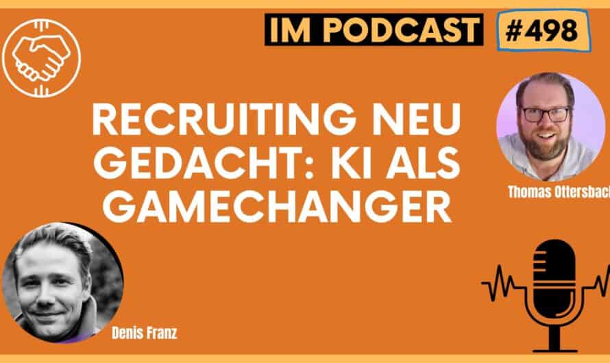 Recruiting neu gedacht: KI als Gamechanger #498