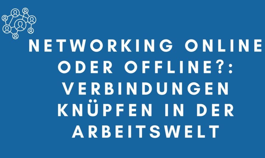 Networking online oder offline?: Verbindungen knüpfen in der Arbeitswelt