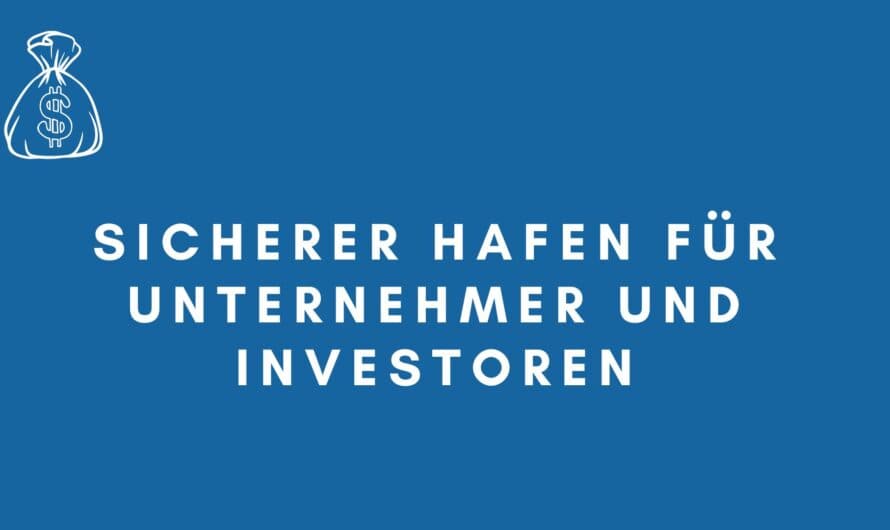 Sicherer Hafen für Unternehmer und Investoren