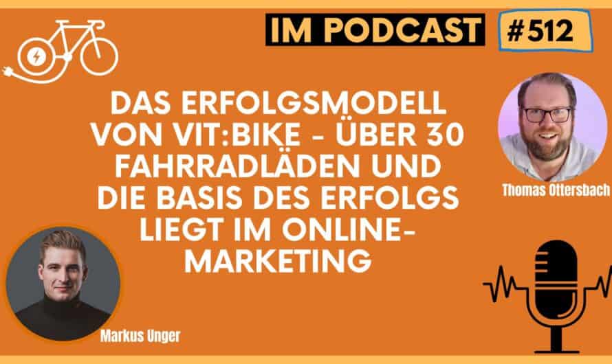 Das Erfolgsmodell von vit:bike – über 30 Fahrradläden und die Basis des Erfolgs liegt im Online-Marketing | Gespräch mit Markus Unger #512