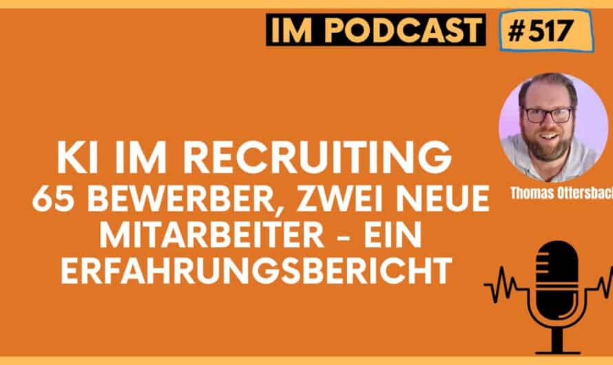 KI im Recruiting – 65 Bewerber, zwei neue Mitarbeiter – ein Erfahrungsbericht #517