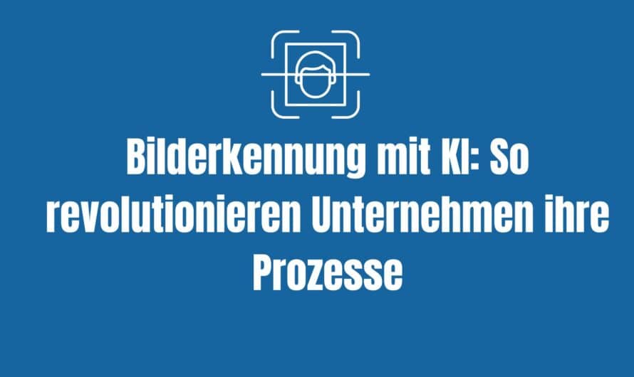 Bilderkennung mit KI: So revolutionieren Unternehmen ihre Prozesse
