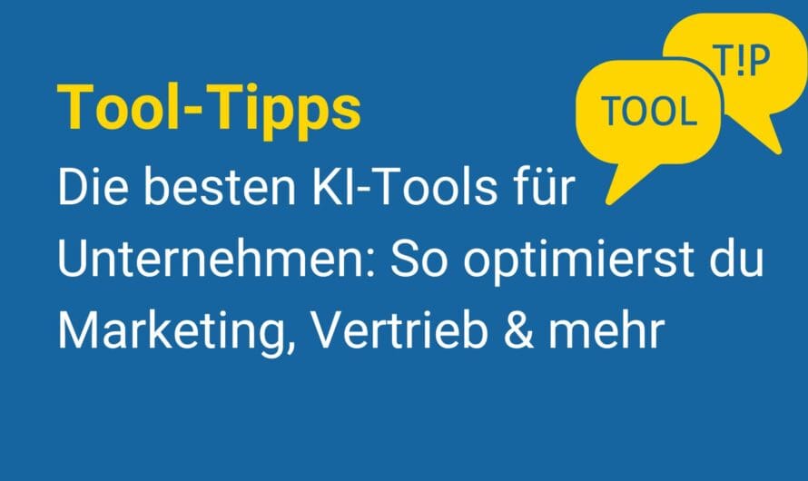 Die besten KI-Tools für Unternehmen: So optimierst du Marketing, Vertrieb & mehr