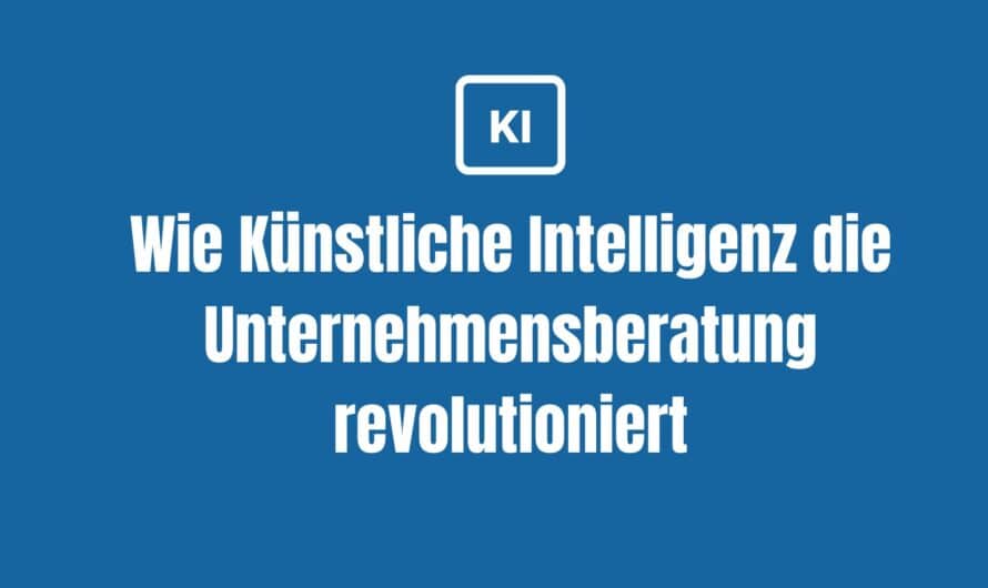 Wie Künstliche Intelligenz die Unternehmensberatung revolutioniert