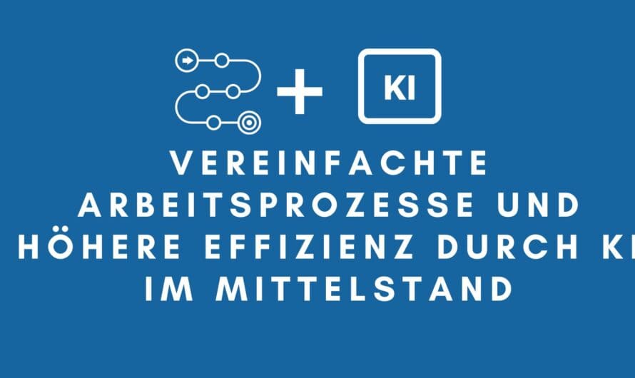 Vereinfachte Arbeitsprozesse und höhere Effizienz durch KI im Mittelstand