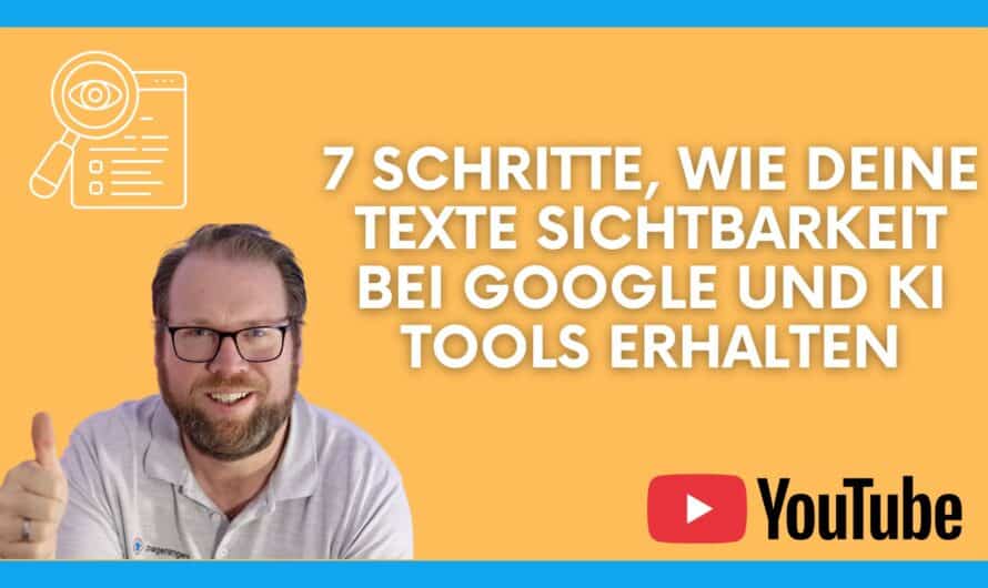7 Schritte, wie deine Texte Sichtbarkeit bei Google und KI Tools erhalten