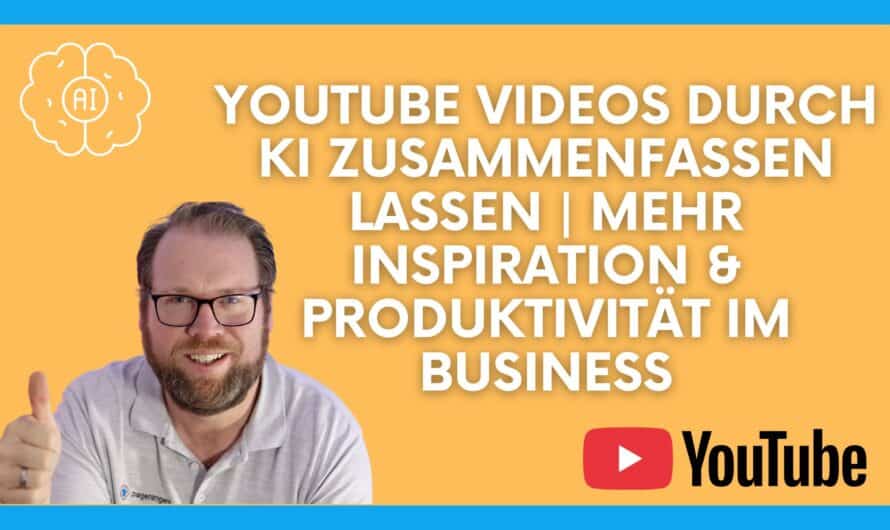 Youtube Videos durch KI zusammenfassen lassen | Mehr Inspiration & Produktivität im Business