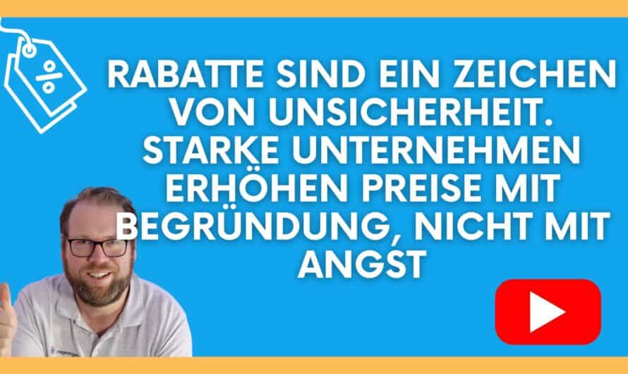 Rabatte sind ein Zeichen von Unsicherheit. Starke Unternehmen erhöhen Preise mit Begründung, nicht mit Angst