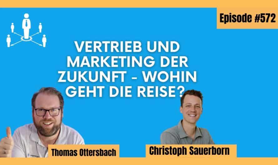 Vertrieb und Marketing der Zukunft – wohin geht die Reise? | Im Gespräch mit Christoph Sauerborn #572