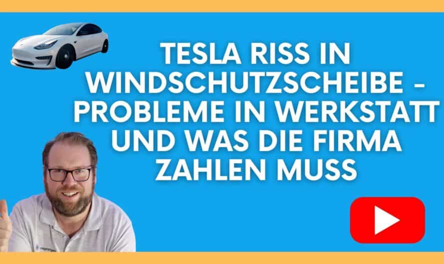 Tesla als Firmenwagen: Riss in Windschutzscheibe – Probleme in Werkstatt und was die Firma zahlen muss