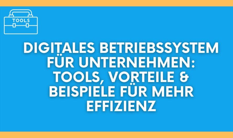 Digitales Betriebssystem für Unternehmen: Tools, Vorteile & Beispiele für mehr Effizienz