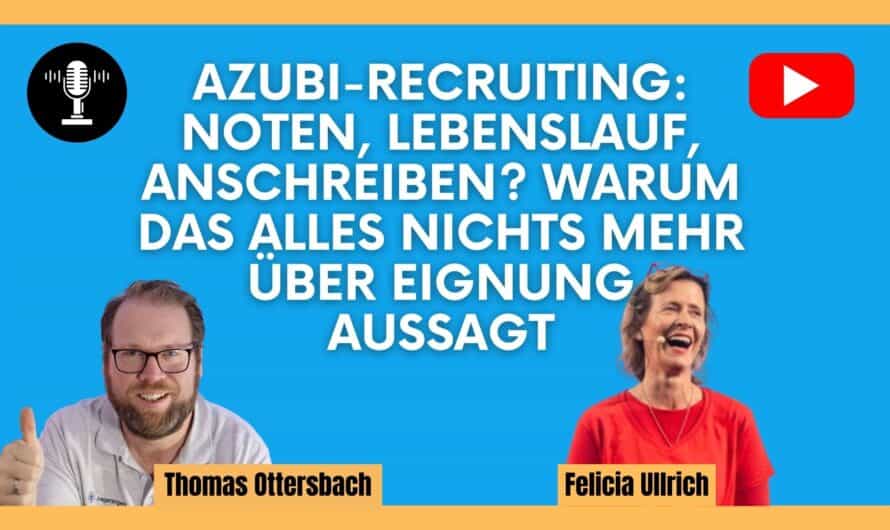 Azubi-Recruiting: Noten, Lebenslauf, Anschreiben? Warum das alles nichts mehr über Eignung aussagt | Felicia Ullrich #583