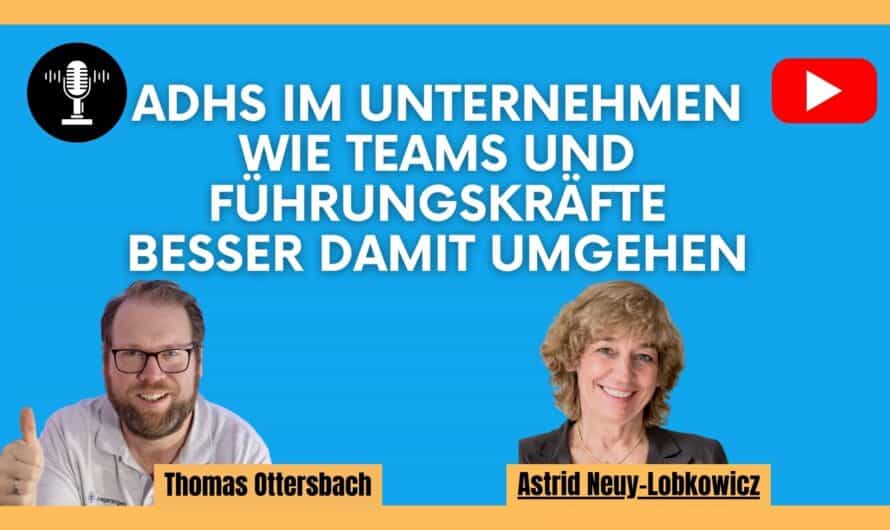 ADHS im Unternehmen: Wie Teams und Führungskräfte besser damit umgehen – mit Astrid Neuy-Lobkowicz #585
