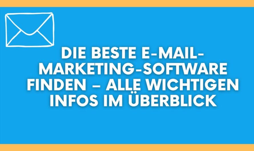 Die beste E-Mail-Marketing-Software finden – alle wichtigen Infos im Überblick