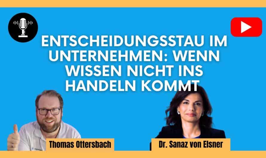 Entscheidungsstau im Unternehmen: Wenn Wissen nicht ins Handeln kommt | Gespräch mit Dr. Sanaz von Elsner #588