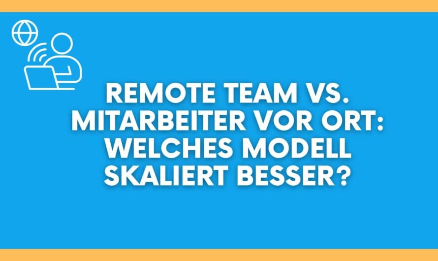 Remote Team vs. Mitarbeiter vor Ort: Welches Modell skaliert besser?