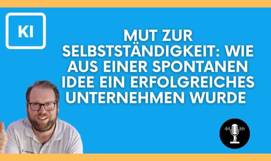 Mut zur Selbstständigkeit: Wie aus einer spontanen Idee ein erfolgreiches Unternehmen wurde #592