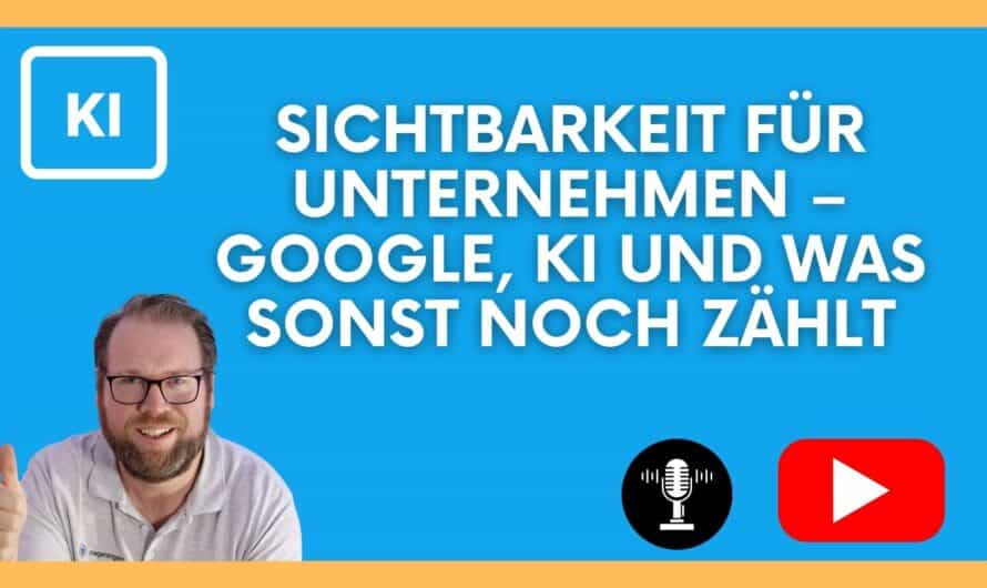 Sichtbarkeit für Unternehmen – Google, KI und was sonst noch zählt #600